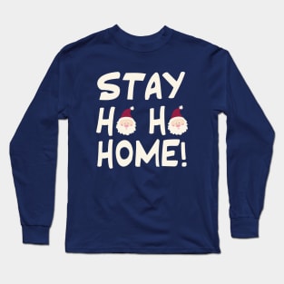 Stay Ho Ho Home! Long Sleeve T-Shirt